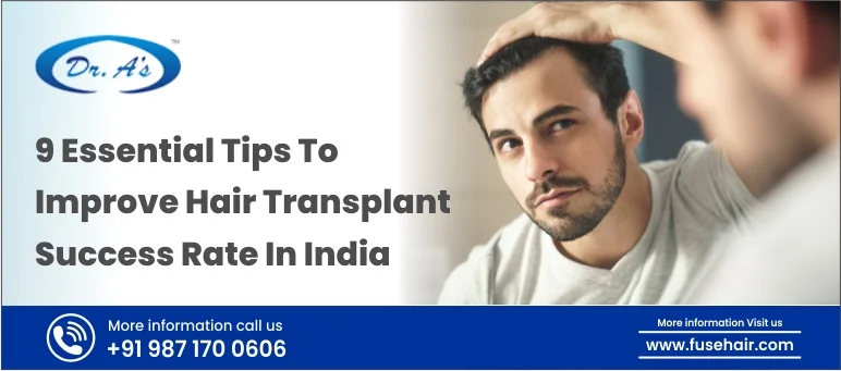 9 Essential Tips To Improve Hair Transplant Success Rate In India