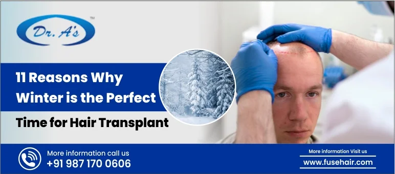 11 Reasons Why Winter is the Perfect Time for Hair Transplant
