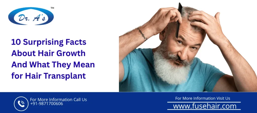 10 Surprising Facts About Hair Growth And What They Mean for Hair Transplant